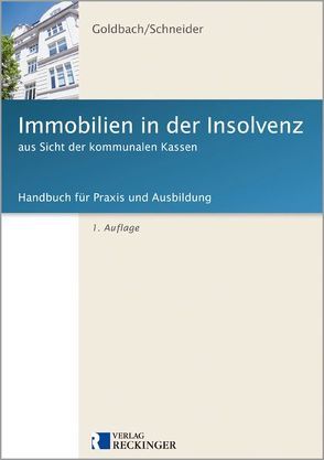 Immobilien in der Insolvenz aus Sicht der kommunalen Kassen von Goldbach,  Prof. Rainer, Goldbach,  Uta