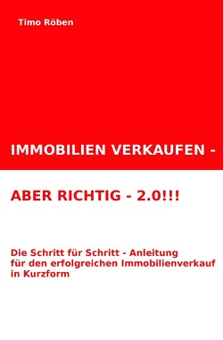 IMMOBILIEN VERKAUFEN – ABER RICHTIG!!! von Röben,  Timo