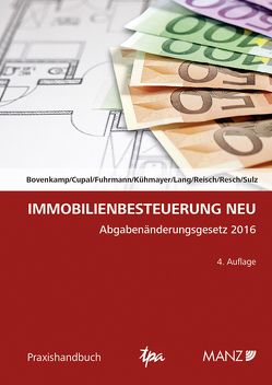 Immobilienbesteuerung NEU von Bovenkamp,  Helene, Cupal,  Anja, Fuhrmann,  Karin, Kühmayer,  Leopold, Lang,  Gunther, Reisch,  Roland, Resch,  Erich, Sulz,  Gottfried