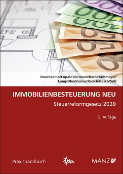 Immobilienbesteuerung NEU von Bovenkamp,  Helene, Cupal,  Anja, Fuhrmann,  Karin, Kerbl,  Gerald, Kühmayer,  Leopold, Lang,  Gunther, Oberkleiner,  Christian, Reisch,  Roland, Resch,  Erich, Sulz,  Gottfried