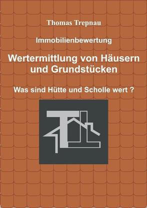 Immobilienbewertung Wertermittlung von Häusern und Grundstücken von Trepnau,  Thomas