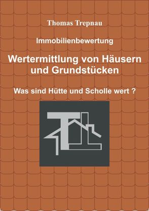 Immobilienbewertung Wertermittlung von Häusern und Grundstücken von Thomas,  Trepnau