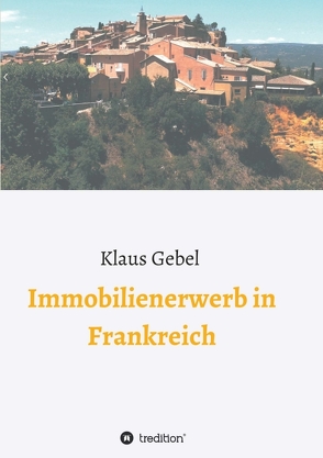 Immobilienerwerb in Frankreich von Gebel,  Klaus