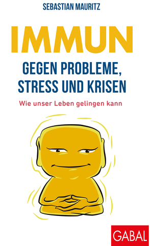 Immun gegen Probleme, Stress und Krisen von Mauritz,  Sebastian