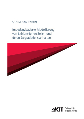 Impedanzbasierte Modellierung von Lithium-Ionen Zellen und deren Degradationsverhalten von Gantenbein,  Sophia