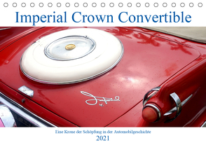 Imperial Crown Convertible – Eine Krone der Schöpfung in der Automobilgeschichte (Tischkalender 2021 DIN A5 quer) von von Loewis of Menar,  Henning