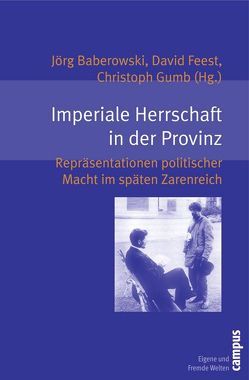 Imperiale Herrschaft in der Provinz von Baberowski,  Jörg, Brüggemann,  Karsten, Buchen,  Tim, Feest,  David, Ganzenmüller,  Jörg, Gumb,  Christoph, Hedinger,  Daniel, Martin,  Alexander M., Narskij,  Igor V., Rolf,  Malte, Schattenberg,  Susanne, Schnell,  Felix, Sperling,  Walter, Weeks,  Theodore R., Wortmann,  Richard S.