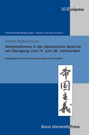 »Imperialismus« in der japanischen Sprache am Übergang vom 19. zum 20. Jahrhundert von Dahlmann,  Dittmar, Hacke,  Christian, Hildebrand,  Klaus, Hillgruber,  Christian, Scholtyseck,  Joachim, Wallentowitz,  Anneli