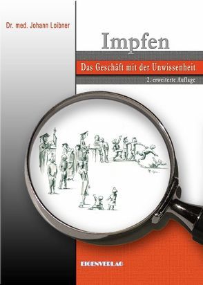 Impfen Das Geschäft mit der Unwissenheit von Loibner,  Johann, Petek-Dimmer,  A