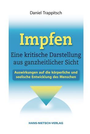 Impfen – Eine kritische Darstellung aus ganzheitlicher Sicht von Trappitsch,  Daniel