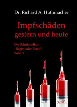 Impfschäden – gestern und heute von Dr. Huthmacher,  Richard A.