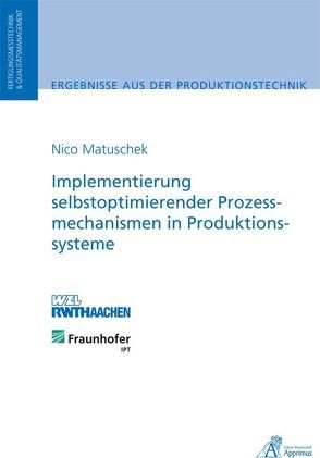 Implementierung selbstoptimierender Prozessmechanismen in Produktionssysteme von Matuschek,  Nico