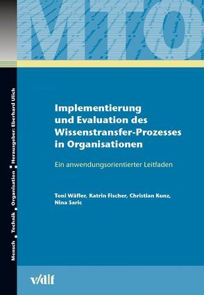 Wissenstransfer in Organisationen von Fischer,  Katrin, Kunz,  Christian, Saric,  Nina, Ulich,  Eberhard, Wäfler,  Toni