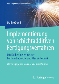 Implementierung von schichtadditiven Fertigungsverfahren von Grund,  Maike