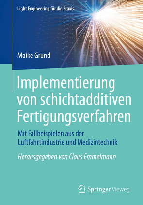 Implementierung von schichtadditiven Fertigungsverfahren von Grund,  Maike