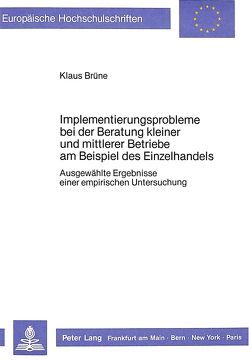 Implementierungsprobleme bei der Beratung kleiner und mittlerer Betriebe am Beispiel des Einzelhandels von Brüne,  Klaus