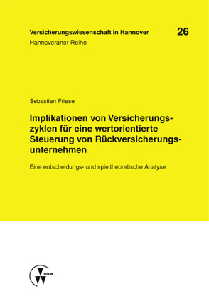 Implikationen von Versicherungszyklen für eine wertorientierte Steuerung von Rückversicherungsunternehmen von Friese,  Sebastian, Schulenburg,  J Matthias von der