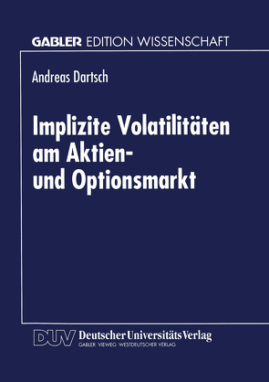 Implizite Volatilitäten am Aktien- und Optionsmarkt von Dartsch,  Andreas