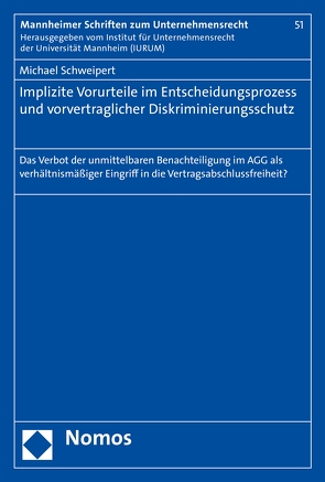 Implizite Vorurteile im Entscheidungsprozess und vorvertraglicher Diskriminierungsschutz von Schweipert,  Michael