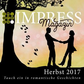 Impress Magazin Herbst 2017 (August-Oktober): Tauch ein in romantische Geschichten von Bow,  I. Reen, Caspar,  Anna-Sophie, Dutter,  Andreas, Fuchs,  Emilia, Goldbach,  Jana, Hörger,  Sandra, Mauel,  Veronika, Müller-Braun,  Dana, Regnier,  Sandra, Schmitt-Egner,  Isabell