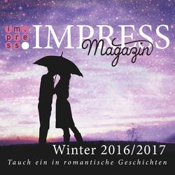 Impress Magazin Winter 2016/2017 (November-Januar): Tauch ein in romantische Geschichten von Caspar,  Anna-Sophie, Dutter,  Andreas, Goldbach,  Jana, Knoll,  Julia Kathrin, Menke,  Marie, Stankewitz,  Sarah, Stein,  Julia K., Taus,  Ina, Wolf,  Jennifer