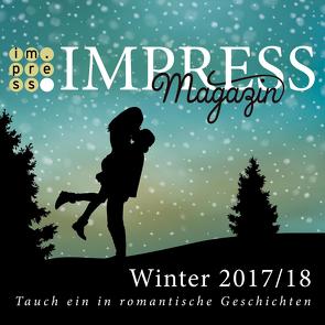 Impress Magazin Winter 2017/2018 (November-Januar): Tauch ein in romantische Geschichten von Bähr,  Emily, Bell,  Valeria, Bow,  I. Reen, Cruz,  Alia, Hörger,  Sandra, Müller-Braun,  Dana, Prudent,  Maya, Rosenbecker,  Lisa, Schmitt-Egner,  Isabell, Summer,  Vivien, Taus,  Ina, Wolf,  Jennifer