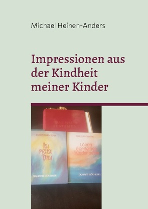 Impressionen aus der Kindheit meiner Kinder von Heinen-Anders,  Michael