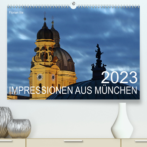 Impressionen aus München (Premium, hochwertiger DIN A2 Wandkalender 2023, Kunstdruck in Hochglanz) von Ille,  Florian