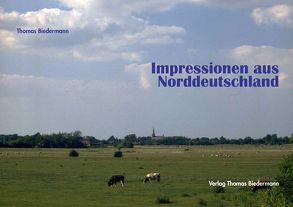 Impressionen aus Norddeutschland von Biedermann,  Thomas