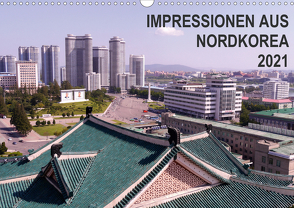 Impressionen aus Nordkorea (Wandkalender 2021 DIN A3 quer) von Geschke,  Sabine