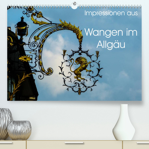 Impressionen aus Wangen im Allgäu (Premium, hochwertiger DIN A2 Wandkalender 2023, Kunstdruck in Hochglanz) von Hampe,  Gabi