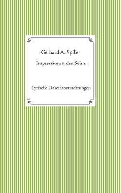 Impressionen des Seins von Spiller,  Gerhard A.