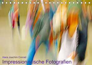 Impressionistische Fotografien (Tischkalender 2023 DIN A5 quer) von Joachim Conrad,  Hans