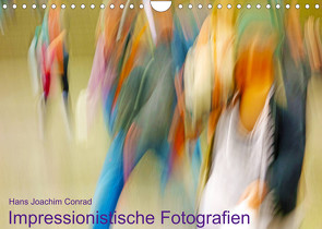 Impressionistische Fotografien (Wandkalender 2022 DIN A4 quer) von Joachim Conrad,  Hans