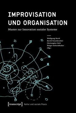 Improvisation und Organisation von Dell,  Christopher, Schmidhuber,  Holger, Stark,  Wolfgang, Vossebrecher,  David