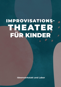 Improvisationstheater für Kinder von Arntz,  Sarah, Bolf,  Susanne, Büchner,  Hanka, D. Sidgi,  Raschid, Kross,  Ron, Mücke,  Steffen, Rab,  Anne, Rath,  Jana, Schaetzle,  Victoria, Sechert,  Larsen, Teller,  Florian, Volland,  Gesa