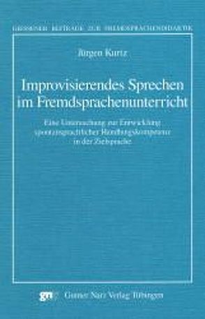 Improvisierendes Sprechen im Fremdsprachenunterricht von Kurtz,  Jürgen