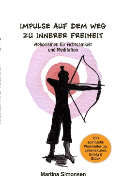 Impulse auf dem Weg zu innerer Freiheit – Aphorismen für Achtsamkeit und Meditation von Simonsen,  Martina