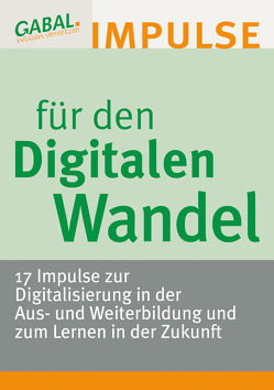 Impulse für den Digitalen Wandel von Bett,  Katja, Braun,  Bernd, Buschbacher,  Josef, Drack,  Karl, Hamel,  Miriam, Jantschke,  Ralf, Krueger,  Sabine, Lapenat,  Stefan, Mootz,  Susanne, Powoden,  Steffen, Reinhardt,  Margit, Schmitz,  Claudia, Tapia,  Maria, Vaas,  Michael, Wagenhals,  Klaus, Wagner,  Hardy, Weber,  Lars Ch., Wehrstein,  Marcus, Weitz,  Monika, Widmann-Rapp,  Ursula