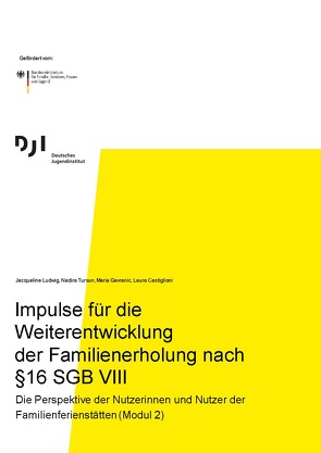 Impulse für die Weiterentwicklung der Familienerholung nach §16 SGB VIII von Castiglioni,  Laura, Gavranic,  Maria, Ludwig,  Jacqueline, Tursun,  Nadira