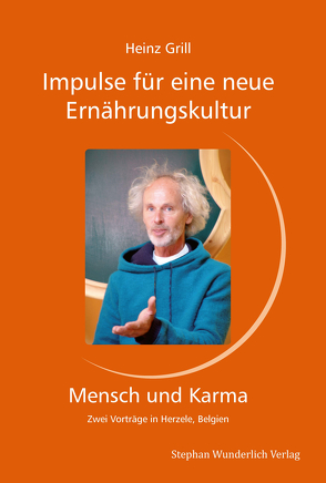 Impulse für eine neue Ernährungskultur – Mensch und Karma von Grill,  Heinz