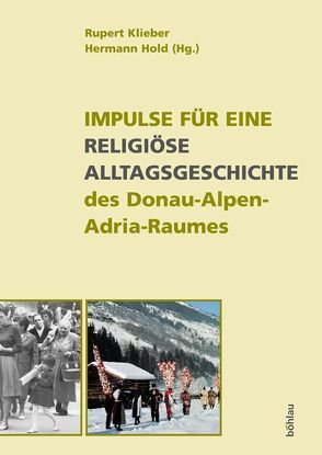 Impulse für eine religiöse Alltagsgeschichte des Donau-Alpen-Adria-Raumes von Hold,  Hermann, Klieber,  Rupert