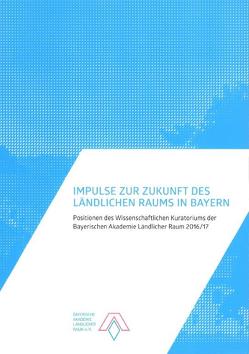 Impulse zur Zukunft des ländlichen Raums in Bayern von Bayerische Akademie Ländlicher Raum, Miosga,  Manfred, Schöbel-Rutschmann,  Sören, Wintergerst,  Theresia