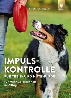 Impulskontrolle für Treib- und Hütehunde von Schnepper,  Christiane