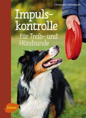 Impulskontrolle für Treib- und Hütehunde von Schnepper,  Christiane