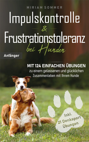 Impulskontrolle und Frustrationstoleranz bei Hunden von Miriam,  Sommer