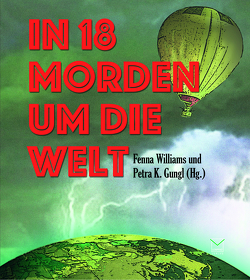 In 18 Morden um die Welt von Aechtner,  Uli, Christiansen,  Carola, Edelmann,  Gitta, Elliot,  Nellie, Fröhlich,  Mareike, Gambrinus,  Laura, Geldmacher,  Christiane, Gungl,  Petra K., Keller,  Ivonne, Lehmann,  Thea, Martin,  Carly, Minck,  Edda, O'Connell,  Pia, Rückriegel,  Cornelia, Schleheck,  Regina, Schmid-Spreer,  Ursula, Troi,  Heidi, Werner,  Ingrid, Williams,  Fenna, Wind,  Jennifer B.