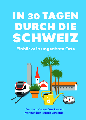 In 30 Tagen durch die Schweiz von Klauser,  Francisco, Landolt,  Sara, Müller,  Martin, San Millán,  Clara, Schoepfer,  Isabelle