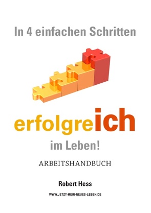 In 4 einfachen Schritten erfolgreICH im Leben ! von Hess,  Robert