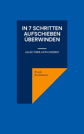 In 7 Schritten Aufschieben überwinden von Kralemann,  Frank